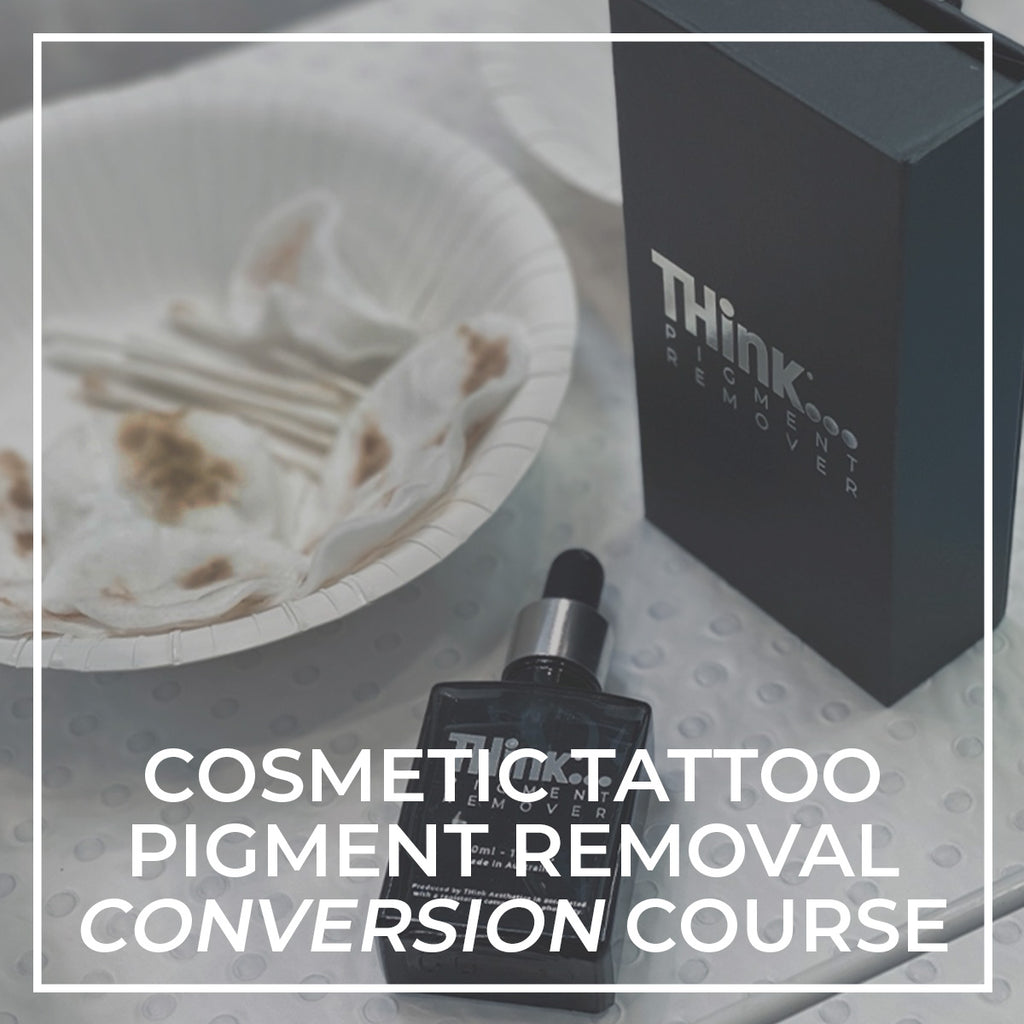 Cosmetic Tattoo Pigment Removal Online Conversion Course - THink Aesthetics