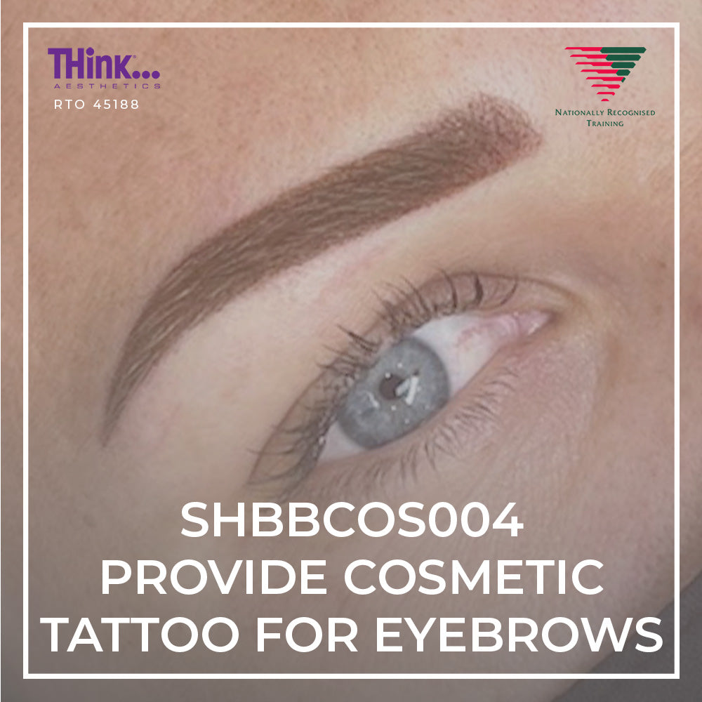SHBBCOS004 Provide Cosmetic Tattoo for Eyebrows - THink Aesthetics