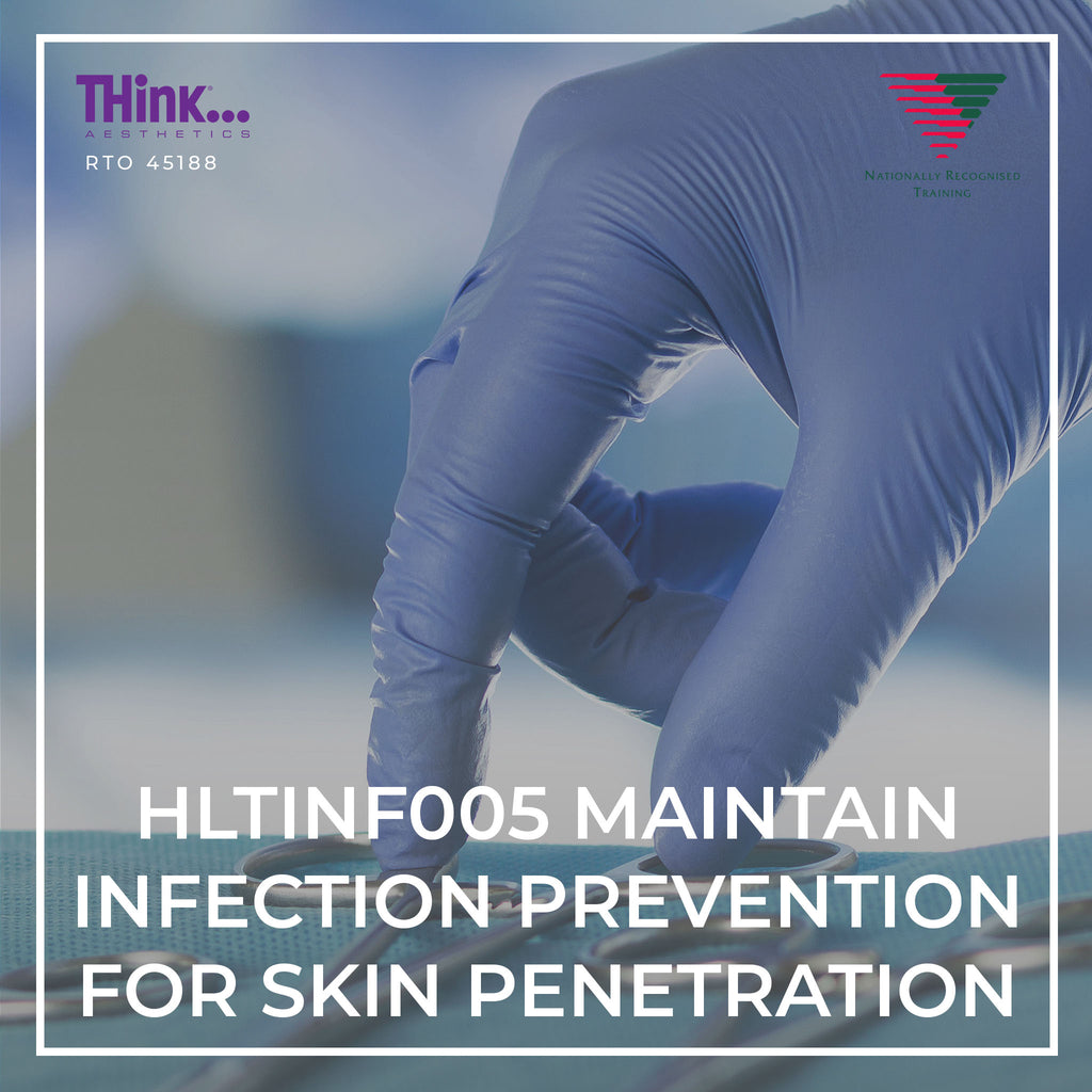 HLTINF005 | Maintain Infection Control Prevention for Skin Penetration Treatments RPL - THink Aesthetics (45188)