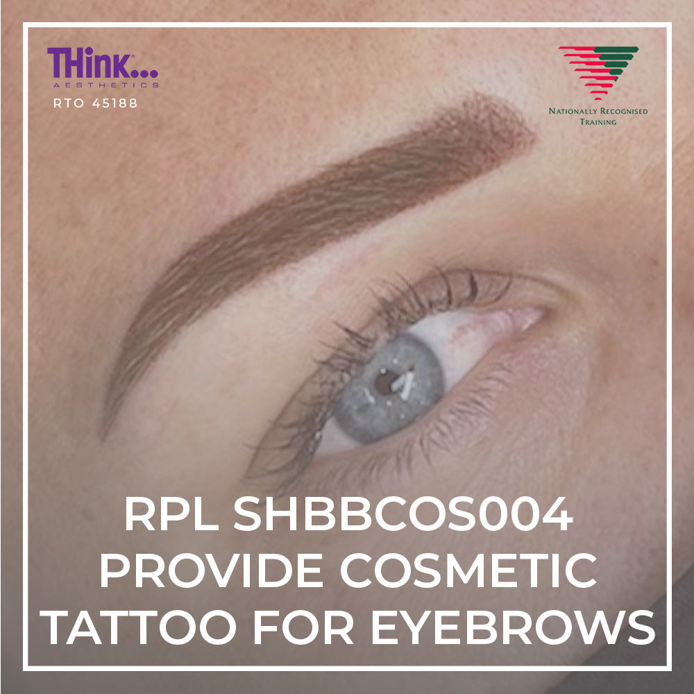 SHBBCOS004 RPL Provide Cosmetic Tattooing for Eyebrows - THink Aesthetics