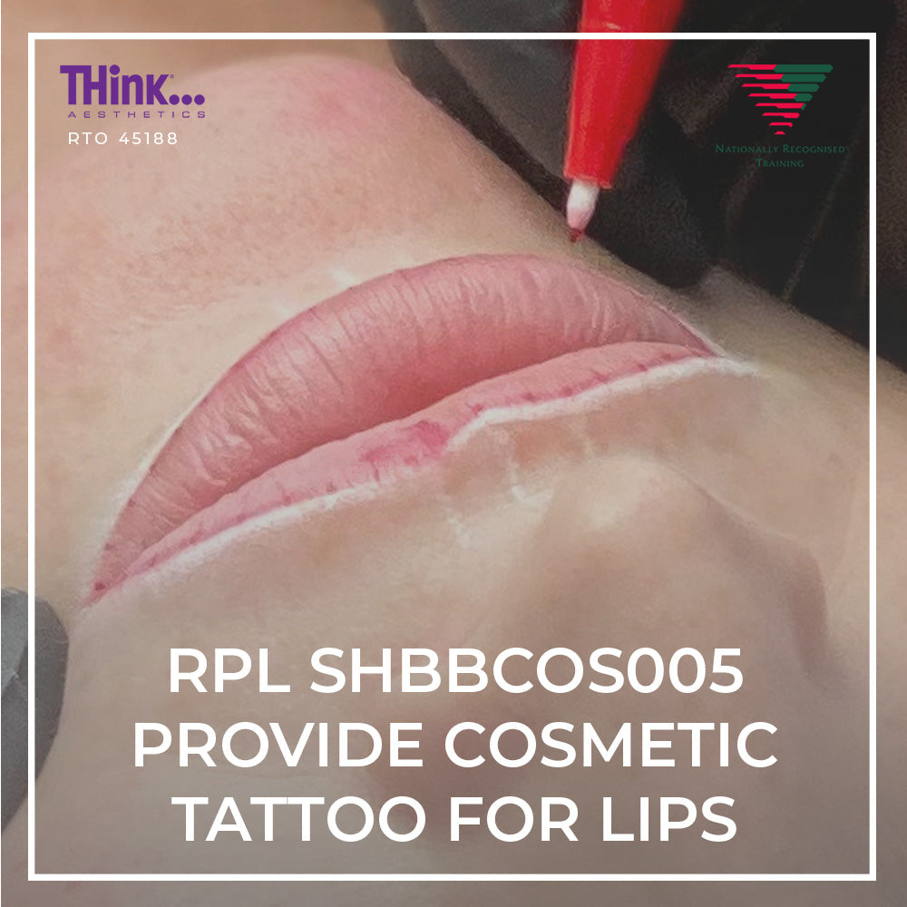 SHBBCOS005 RPL Provide Cosmetic Tattooing for Lips - THink Aesthetics